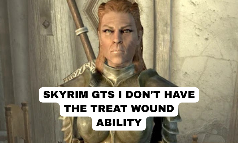 skyrim gts i don't have the treat wound ability