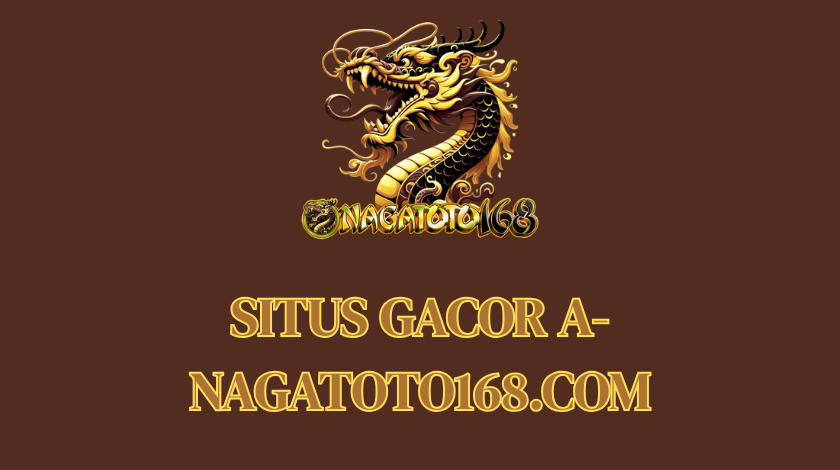 situs gacor a-nagatoto168.com