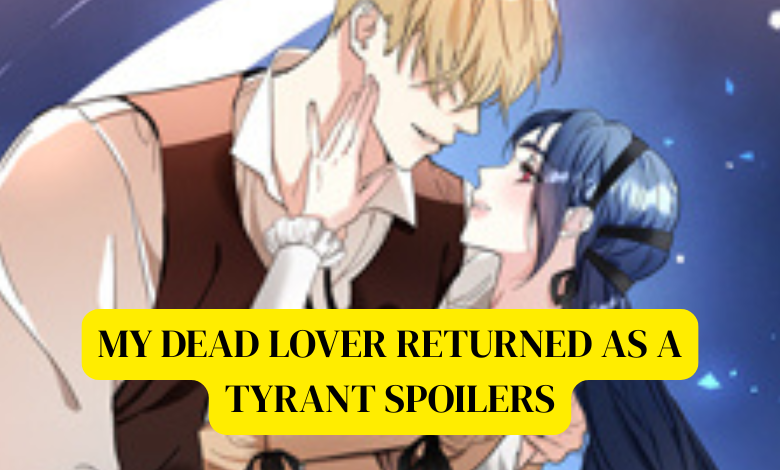 my dead lover returned as a tyrant spoilers