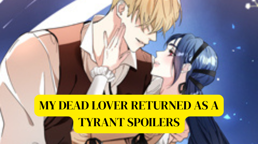 my dead lover returned as a tyrant spoilers