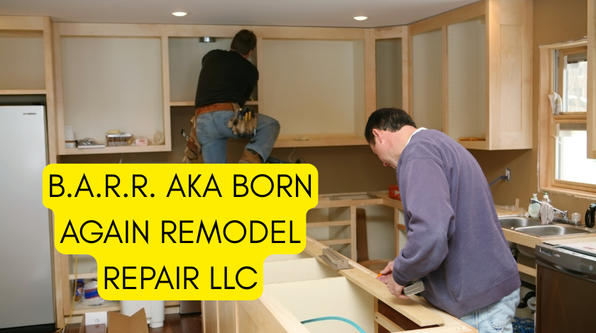 b.a.r.r. aka born again remodel repair llc